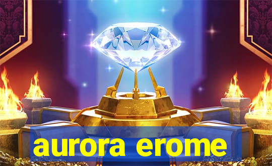 aurora erome